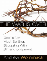 War-is-Over-God-Not-Mad-Andrew-Wommack.pdf